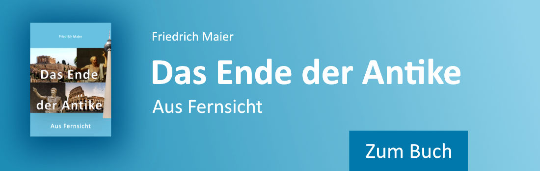 Link zum Buch: Friedrich Maier, Das Ende der Antike Buchvorstellung Friedrich Maier: Das Ende der Antike