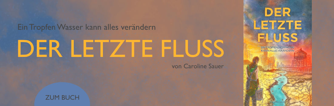 Link zum Buch: Caroline Sauer, Der letzte Fluß Buchvorstellung Caroline Sauer: Der letzte Fluß